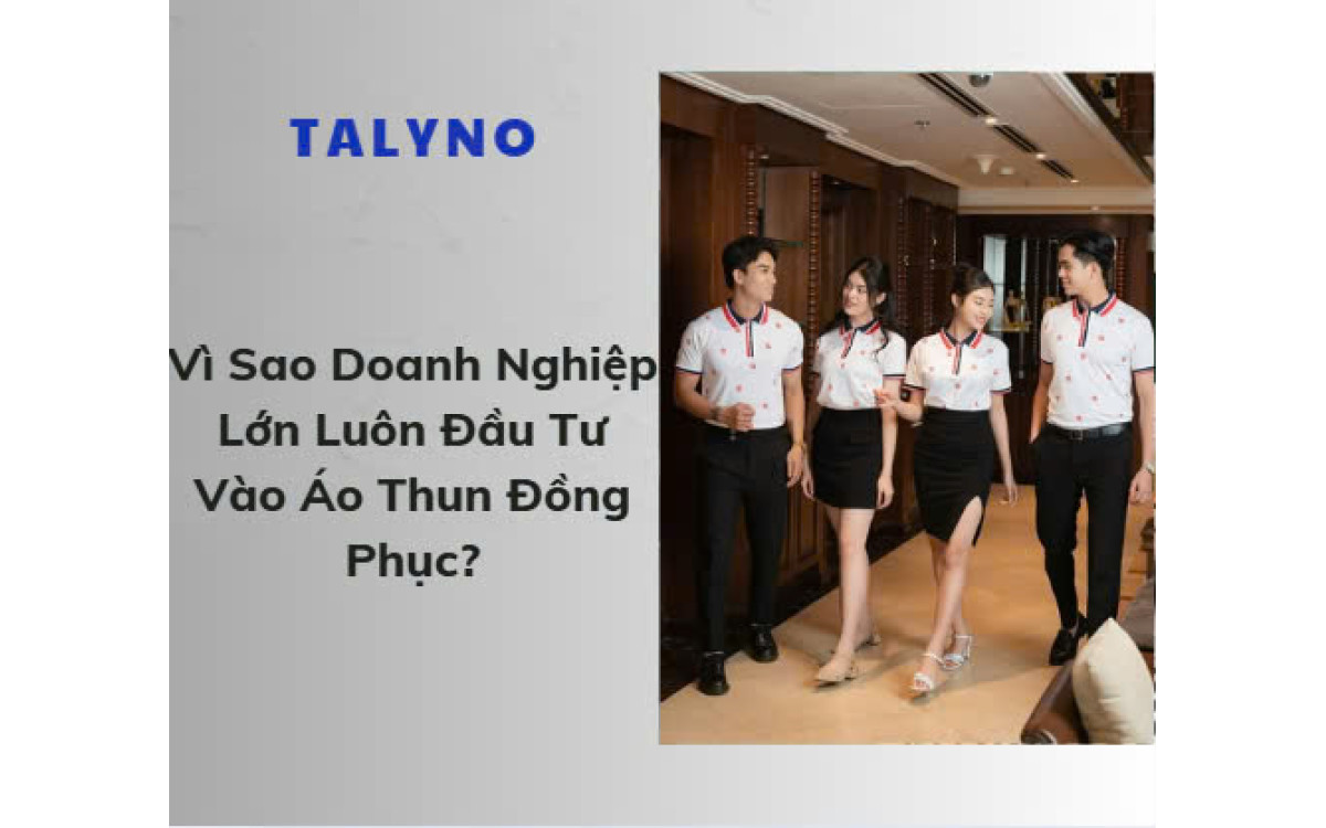 V&igrave; Sao Doanh Nghiệp Lớn Lu&ocirc;n Đầu Tư V&agrave;o &Aacute;o Thun Đồng Phục?